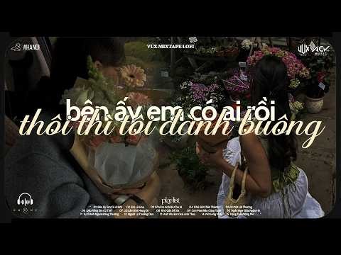 Nhạc Chill Tâm Trạng Buồn - Những Bản Nhạc Nghe Là Khóc - Mixtape Lofi VUX Buồn TikTok