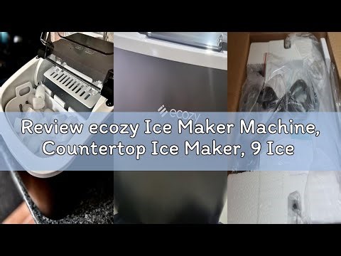 Review ecozy Ice Maker Machine, Countertop Ice Maker, 9 Ice Cubes in 6 Mins, 2 Sizes of Ice, Self-Cl