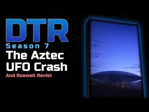 DTR S7: Aztec UFO Crash - And Roswell Revisited