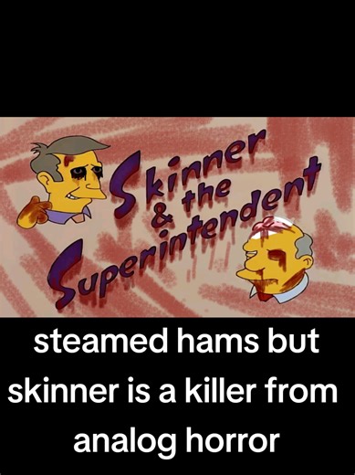 steamed hams but skinner is a killer from analog horror #thesimpsons #memes #shitpost #youtubepoop #fyp