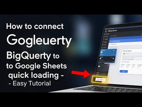 How to connect Google BigQuery to Google Sheets for quick loading - Easy Tutorial