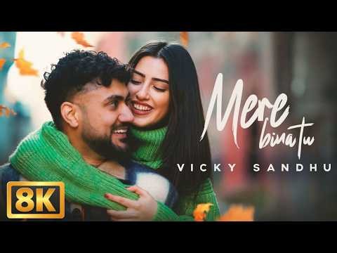 Mere Bina Tu (8K Video) | Vicky Sandhu | Latest Punjabi Song 2026 | New Punjabi Songs