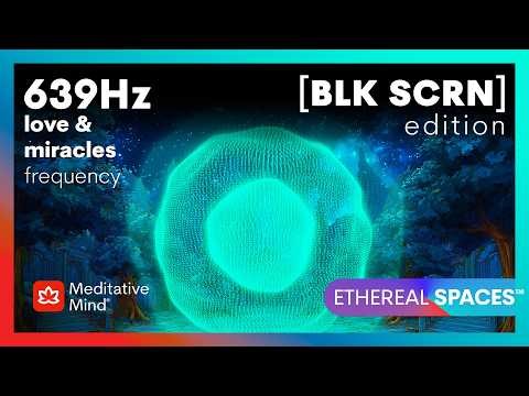 639Hz | ATTRACT Love | Manifest MIRACLES | HEART Chakra Tone | BLACK SCREEN | ETHEREAL SPACES™