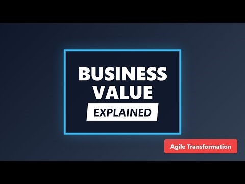 Business Value Explained: Customer-Centric Agile Transformation