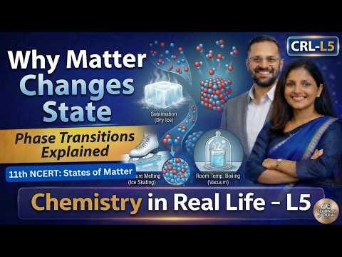 CRL L5 🧪🌍 Why Matter Changes State | Phase Transitions Explained | NCERT 11th - State of Matters
