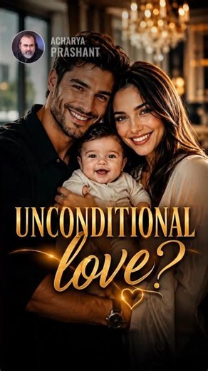 Unconditional Love? || Acharya Prashant