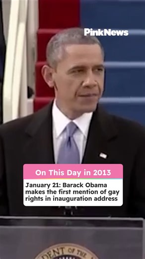 On this day in 2013: January 2013: Barack Obama made the first mention of gay rights in his presidential inauguration speech. Many people in the LGBTQ community praised the historic inclusion of language which recognized gay couples and individuals. In the speech, Obama said: "Our journey is not complete until our gay brothers and sisters are treated like anyone else under the law." | PinkNews