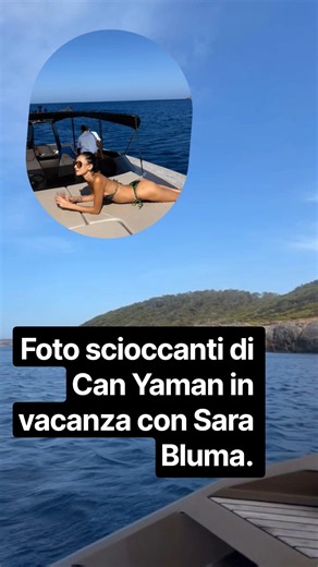 Foto scioccanti di Can Yaman in vacanza con Sara Bluma.