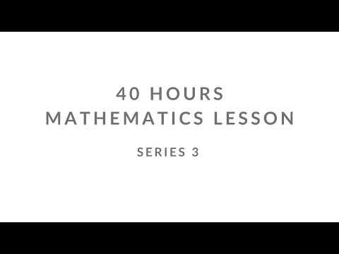 SERIES 3 | UNCENSORED | 40 HOURS MATHEMATICS LESSON |