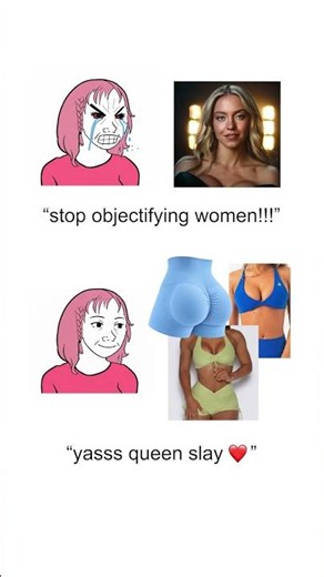 “Objectification is only cool when WE do it 😡”