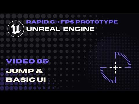 Video 05 - Jump & Basic UI - Rapid FPS Prototype - C++ for Unreal