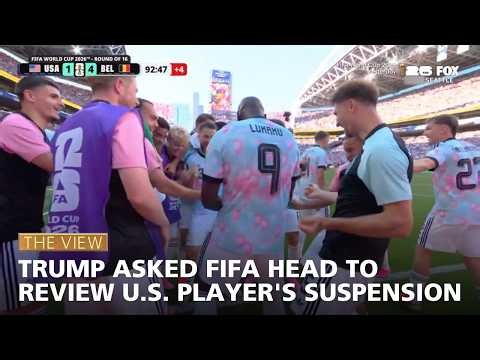 Trump Asked FIFA Head To Review U.S. Player's Suspension | The View
