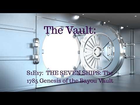 The Vault S1E17: THE SEVEN SHIPS: The 1785 Genesis of the Bayou Vault