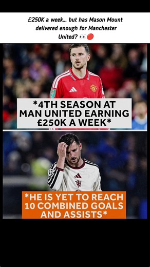Mason Mount at Man United: £250K a Week, But Less Than 10 Goal Contributions? 😳🔴
