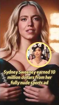 Sydney Sweeney earned 10 million dollars from her fully nude sports ad