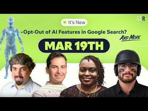 It's New 3/19 - Google Is Developing the Ability to Opt-Out of AI Features & More