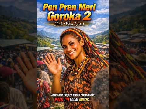 Pon Pren Meri Goroka 2 - Fada Wan Grass | PNG Local Music 2026 #PNGMusic #PacificVibes #LatestMusic