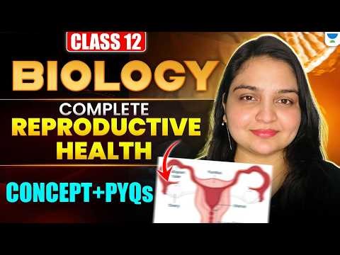 Class 12 Biology | Complete Reproductive Health | Concept + Important PYQs 🔥 | Nikita Ma’am