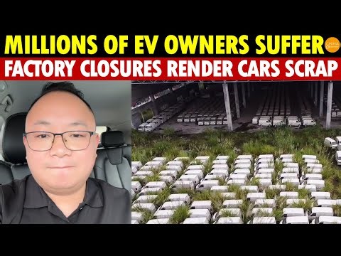Millions of Chinese EV Owners Hit Hard: Mass EV Factory Closures Turn Cars Into Useless Scrap
