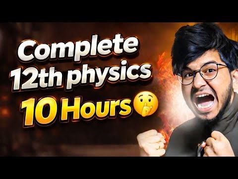Class 12th Physics Complete Syllabus in 10 Hours 💀 | Last Moments Roadmap 💪