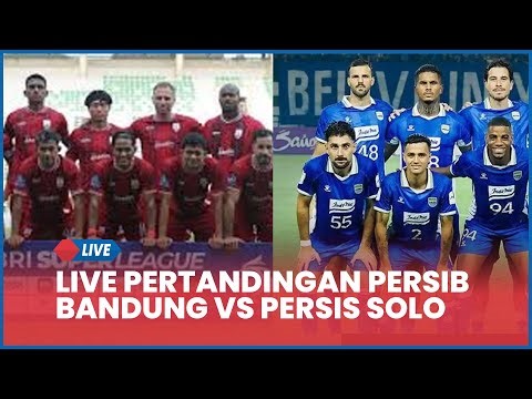 🔴 LIVE PERSIB BANDUNG VS PERSIS SOLO [LIVE SCORE]