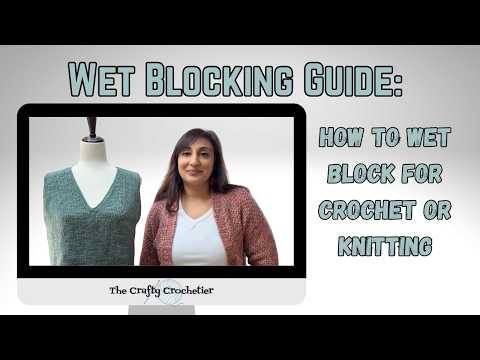 Wet Blocking Guide for Knit or Crochet: How to Finish Your Makes Perfectly!