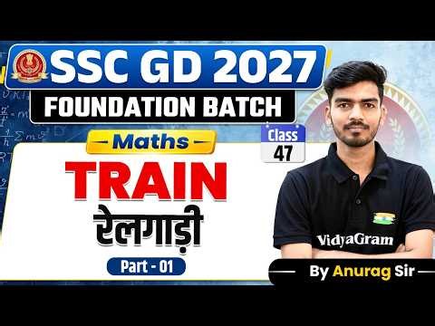 SSC GD 2027 Maths | Train Part 1 | Class 47 | SSC GD Maths Foundation Batch | Anurag Sir