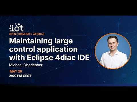 Open Community Webinar — Maintaining large control application with Eclipse 4diac IDE