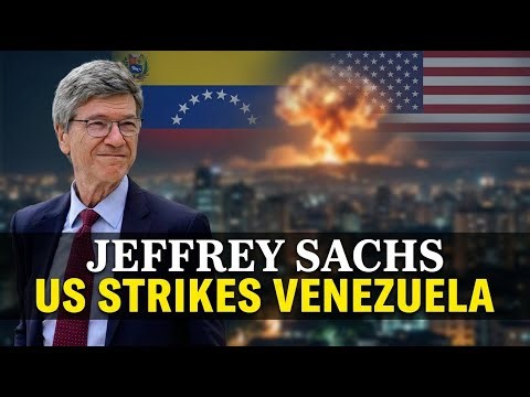 US Strikes Venezuela — Jeffrey Sachs on War, Law and Power