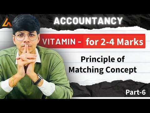 MATCHING CONCEPT EXPLAINED | CLASS 11 ACCOUNTANCY | CBSE BOARD EXAMS