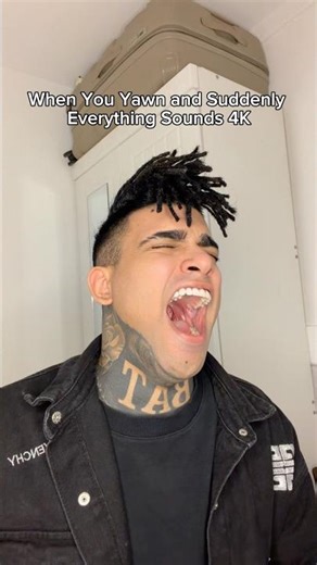 When You Yawn and Suddenly Everything Sounds 4K