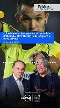 Colombia estará en la final del Mundial 2026: Nicolás Gallo integrará la terna arbitral - La FM