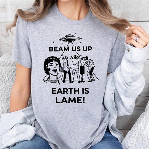Beam up Us Earth is Lame Shirt: Funny Sci Fi Alien Shirt, Sarcastic Space Humor Graphic Tee, Nerdy Quote Movie Style Tee - Etsy