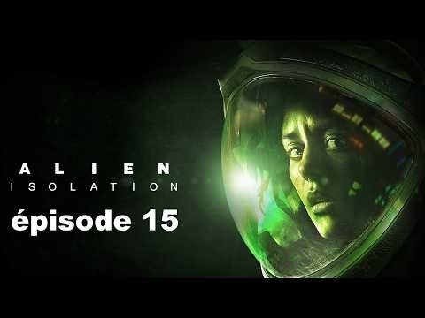 Alien Isolation épisode 15 Libérer le Torrens