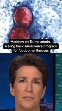 Maddow on Trump admin. scaling back surveillance program for foodborne illnesses