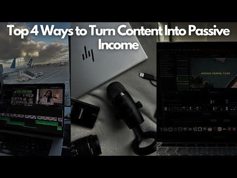 Top 4 Ways to Turn Content Into Passive Income