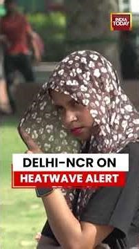 Heatwave Horror Begins: IMD Sounds Big Warning For North India