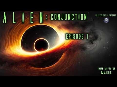 A L I E N : Conjunction - episode 1