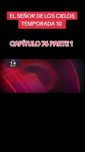 El Señor de los Cielos temporada 10 capítulo 76 parte 1