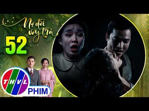 NỢ ĐỜI VAY TRẢ - Tập 52[2]: Vì sợ bí mật bị vạch trần, Vũ Phương xuống tay với người đầu ấp tay gối