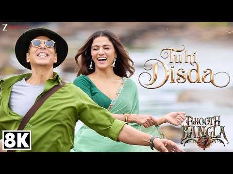 Tu Hi Disda 8K Video | Bhooth Bangla | Akshay Kumar & Wamiqa Gabbi | Pritam, Arijit Singh, Nikhita G