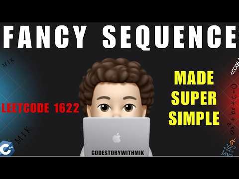 Fancy Sequence | Made Super Simple | Intuitive | Detailed | Leetcode 1622 | codestorywithMIK