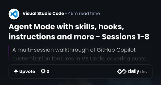 Agent Mode with skills, hooks, instructions and more - Sessions 1-8 | daily.dev