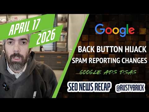 Google Back Button Hijacking Penalty, Spam Reporting Change, Google Ads AI Max Replacing DSAs & More