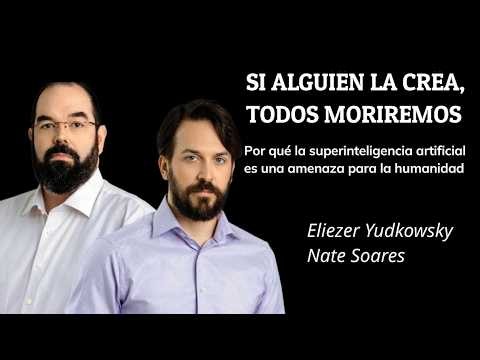 "SI ALGUIEN LA CREA, TODOS MORIREMOS" - Eliezer Yudkowsky y Nate Soares