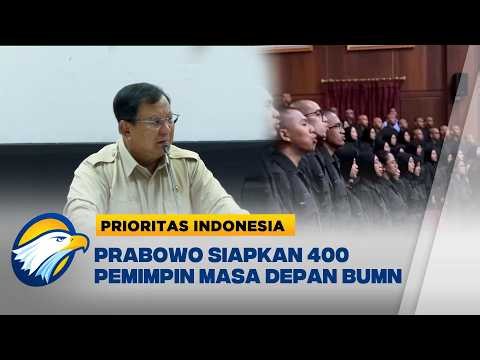 Prabowo Bekali 400 Peserta P3MD Jadi Pemimpin BUMN Masa Depan | Prioritas Indonesia