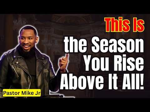 Pastor Mike Jr 2026 - This Is the Season You Rise Above It All!