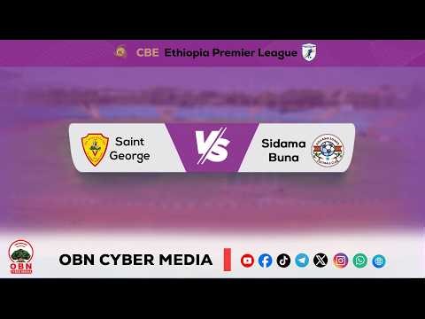 #CBE_Piriimiyeer Liigii Itiyoophiyaa #ሲቢኢ_ኢትዮጵያ ፕሪሚዬር ሊግ || Saint George Vs Sidama Bunna