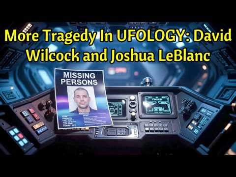 More Tragedy In UFOLOGY: David Wilcock and Joshua LeBlanc