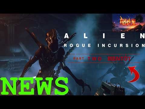 NEWS DE NOUVELLES INFOS ALIEN ROGUE INCURSION PART TWO ENTRE 2027/2028 !!!)
